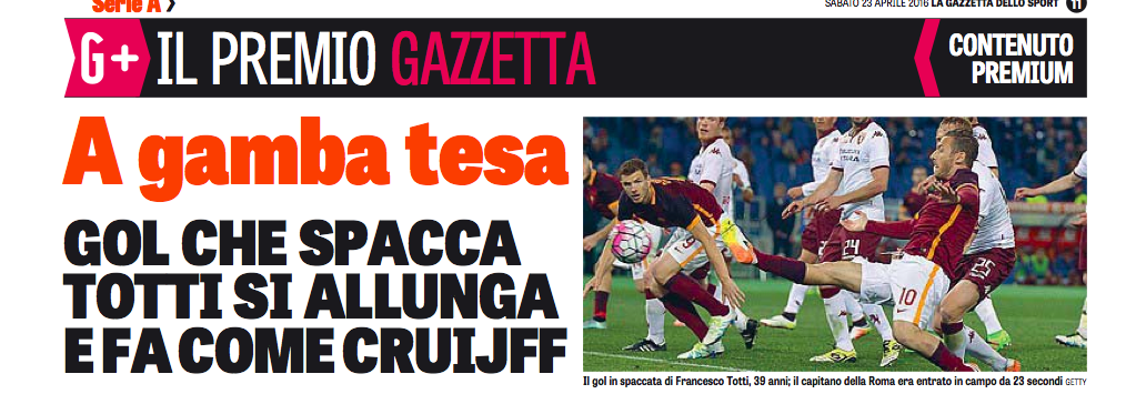 La Gazzetta non si tiene e paragona il gol di Totti a quello di Cruijff (c’è un metro di differenza)